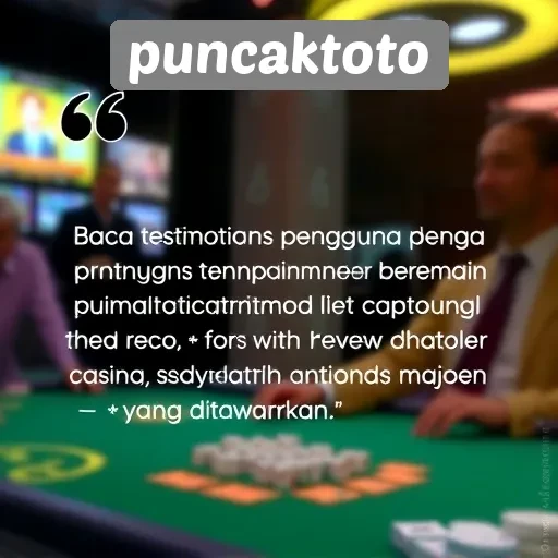 Testimoni Pengguna tentang Pengalaman Bermain di Puncaktoto